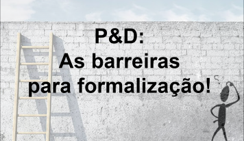 P&D: As barreiras para formalização!