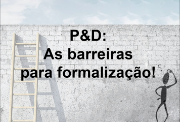 P&D: As barreiras para formalização!