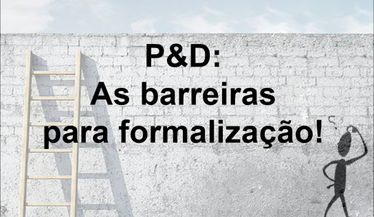 P&D: As barreiras para formalização!