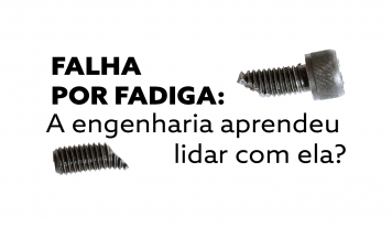 FALHA POR FADIGA:  A engenharia aprendeu lidar com ela?